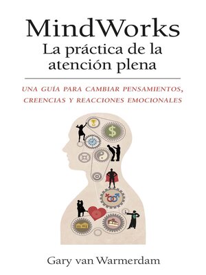 cover image of MindWorks La práctica de la atención plena: Una guía para cambiar pensamientos, creencias y reacciones emocionales
